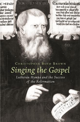 Singing the Gospel: Lutheran Hymns and the Success of the Reformation - Harvard Historical Studies (Hardback)