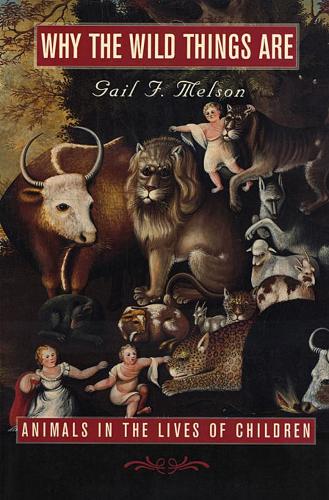 Why the Wild Things Are: Animals in the Lives of Children (Paperback)