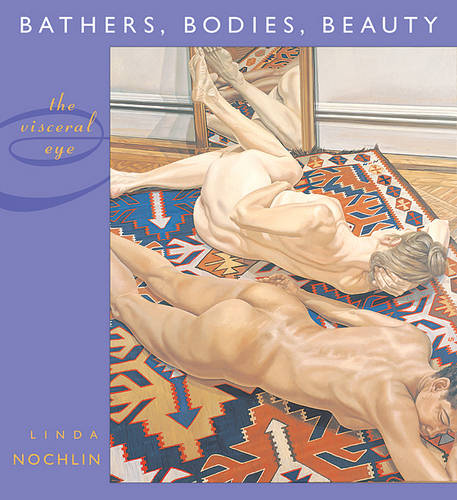 Bathers, Bodies, Beauty: The Visceral Eye - The Charles Eliot Norton Lectures (Hardback)