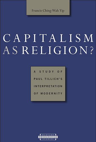 Capitalism as Religion? A Study of Paul Tillich's Interpretation of Modernity - Harvard Theological Studies (Paperback)