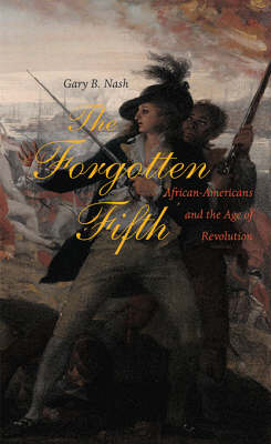 The Forgotten Fifth: African Americans in the Age of Revolution - The Nathan I. Huggins Lectures (Hardback)