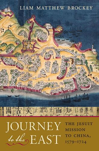 Journey to the East: The Jesuit Mission to China, 1579–1724 (Paperback)