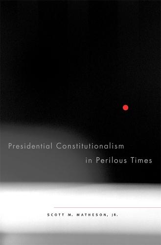 Presidential Constitutionalism in Perilous Times (Hardback)