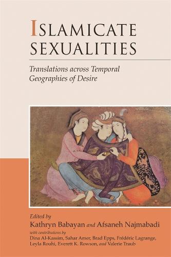 Islamicate Sexualities: Translations Across Temporal Geographies of Desire - Harvard Middle Eastern Monographs No. 39 (Paperback)