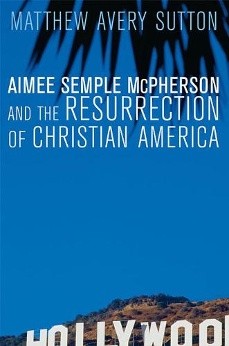 Aimee Semple McPherson and the Resurrection of Christian America (Paperback)