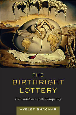 The Birthright Lottery: Citizenship and Global Inequality (Hardback)