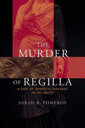The Murder of Regilla: A Case of Domestic Violence in Antiquity (Paperback)