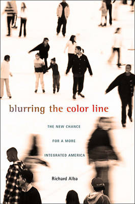 Blurring the Color Line: The New Chance for a More Integrated America - The Nathan I. Huggins Lectures (Hardback)