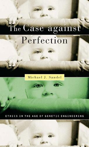 The Case against Perfection: Ethics in the Age of Genetic Engineering (Paperback)
