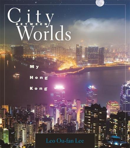 City Between Worlds: My Hong Kong (Paperback)