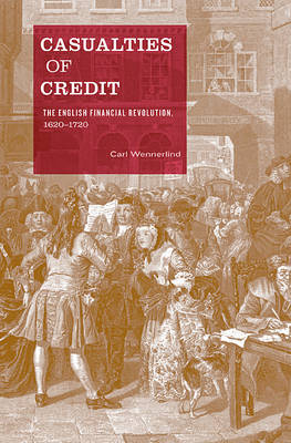 Casualties of Credit: The English Financial Revolution, 1620–1720 (Hardback)
