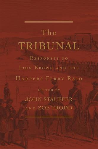 The Tribunal: Responses to John Brown and the Harpers Ferry Raid - The John Harvard Library (Hardback)