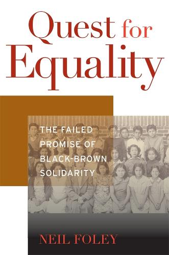 Quest for Equality: The Failed Promise of Black-Brown Solidarity - The Nathan I. Huggins Lectures (Hardback)