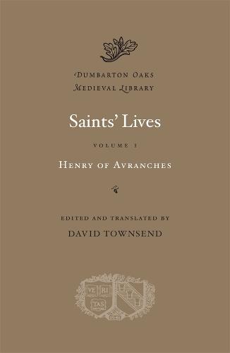 Saints' Lives: Volume I - Henry of Avranches