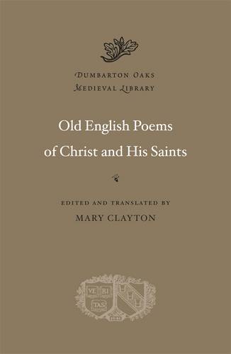 Old English Poems of Christ and His Saints - Dumbarton Oaks Medieval Library (Hardback)