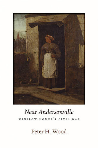 <i>Near Andersonville</i>: Winslow Homer's Civil War - The Nathan I. Huggins Lectures (Hardback)
