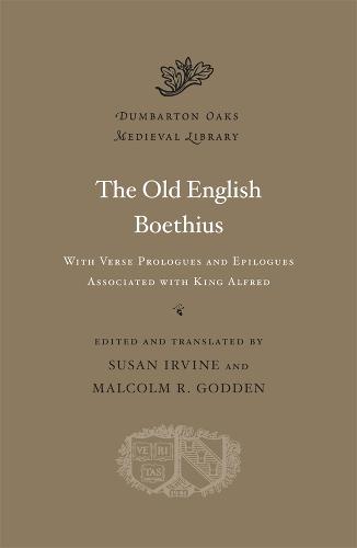 The Old English Boethius: with Verse Prologues and Epilogues Associated with King Alfred - Dumbarton Oaks Medieval Library (Hardback)