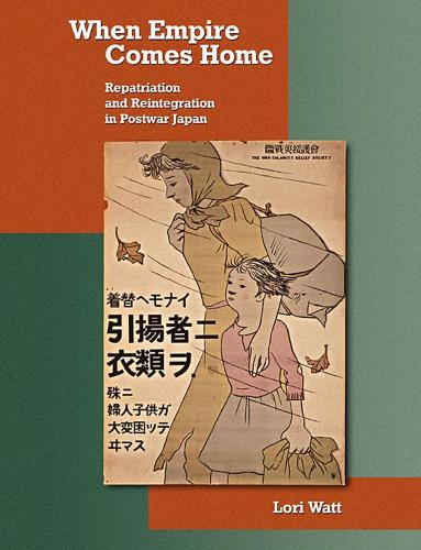 When Empire Comes Home: Repatriation and Reintegration in Postwar Japan - Harvard East Asian Monographs (Paperback)