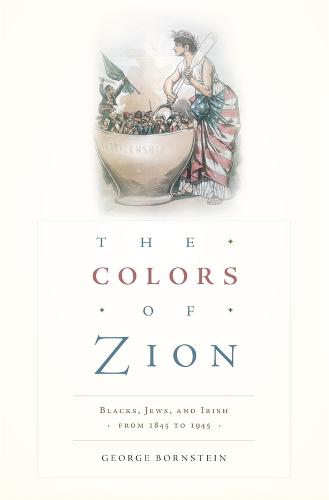 The Colors of Zion: Blacks, Jews, and Irish from 1845 to 1945 (Hardback)
