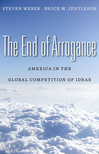 The End of Arrogance: America in the Global Competition of Ideas (Hardback)