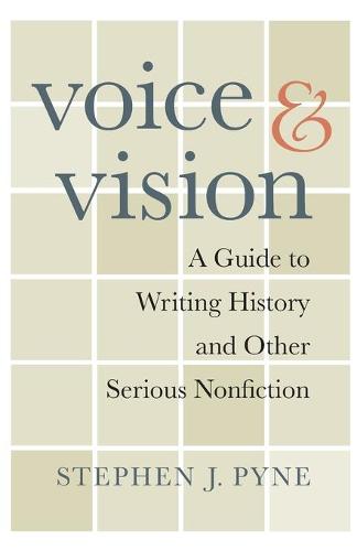 Voice and Vision: A Guide to Writing History and Other Serious Nonfiction (Paperback)