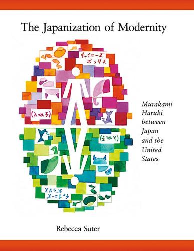 The Japanization of Modernity: Murakami Haruki Between Japan and the United States - Harvard East Asian Monographs No. 298 (Paperback)