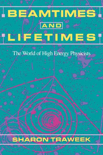 Beamtimes and Lifetimes: The World of High Energy Physicists (Paperback)