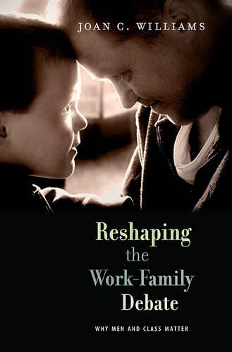 Reshaping the Work-Family Debate: Why Men and Class Matter - The William E. Massey Sr. Lectures in American Studies (Paperback)