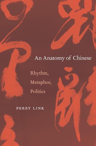An Anatomy of Chinese: Rhythm, Metaphor, Politics (Hardback)