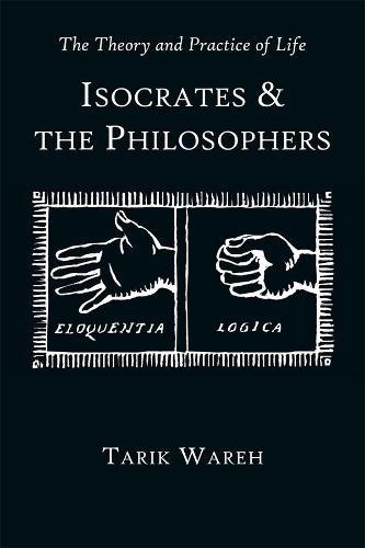 The Theory and Practice of Life: Isocrates and the Philosophers - Hellenic Studies (HUP) (Paperback)