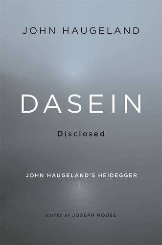 Dasein Disclosed: John Haugeland's Heidegger (Hardback)