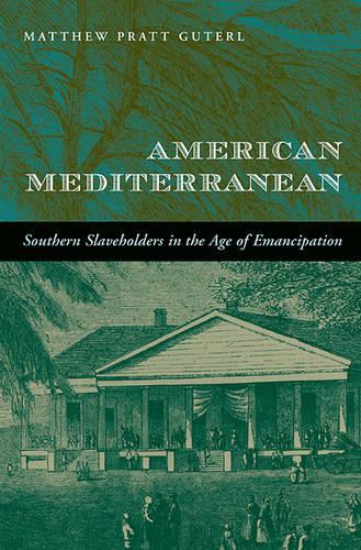 American Mediterranean: Southern Slaveholders in the Age of Emancipation (Paperback)
