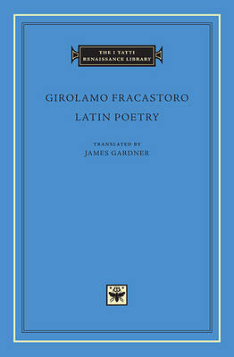 Latin Poetry - The I Tatti Renaissance Library (Hardback)