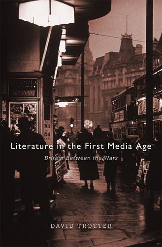 Literature in the First Media Age: Britain between the Wars (Hardback)