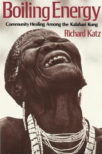 Boiling Energy: Community Healing among the Kalahari Kung (Paperback)