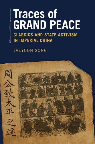 Traces of Grand Peace: Classics and State Activism in Imperial China - Harvard-Yenching Institute Monograph Series (Hardback)