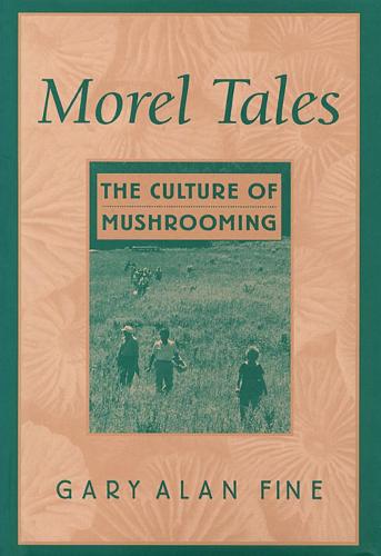 Morel Tales: The Culture of Mushrooming (Hardback)
