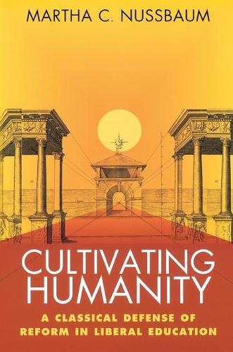Cultivating Humanity: A Classical Defense of Reform in Liberal Education (Paperback)