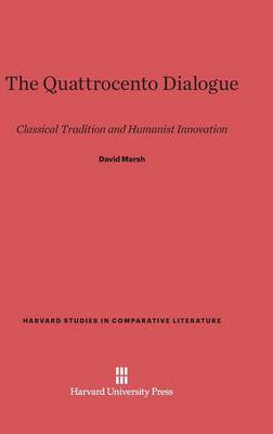 The Quattrocento Dialogue - Harvard Studies in Comparative Literature (Hardcover) 35 (Hardback)