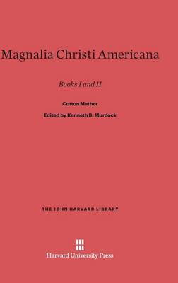 Magnalia Christi Americana - John Harvard Library (Hardcover) 95 (Hardback)