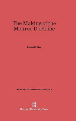 The Making of the Monroe Doctrine - Harvard Historical Studies (Hardcover) 110 (Hardback)