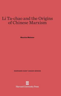 Li Ta-Chao and the Origins of Chinese Marxism - Harvard East Asian 27 (Hardback)
