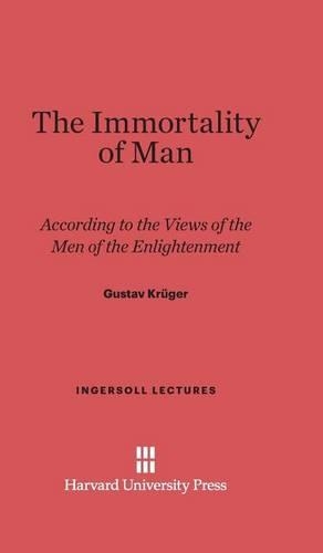 The Immortality of Man - Ingersoll Lectures 1936 (Hardback)