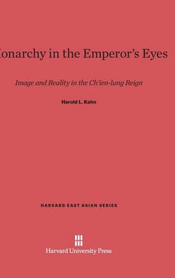 Monarchy in the Emperor's Eyes - Harvard East Asian 59 (Hardback)