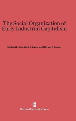 The Social Organization of Early Industrial Capitalism (Hardback)