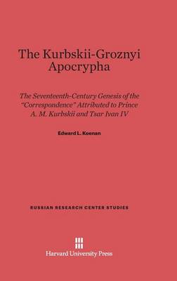 The Kurbskii-Groznyi Apocrypha - Russian Research Center Studies 66 (Hardback)