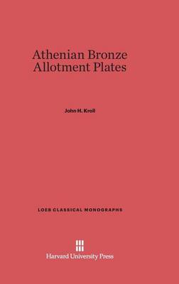 Athenian Bronze Allotment Plates - Loeb Classical Library 8 (Hardback)