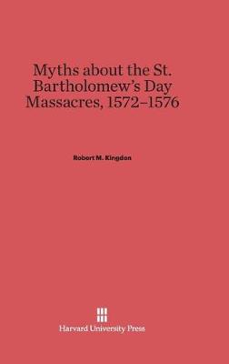 Myths about the St. Bartholomew's Day Massacres, 1572-1576 (Hardback)