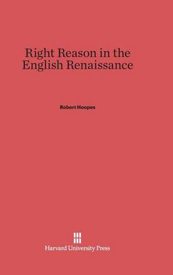 Right Reason in the English Renaissance (Hardback)