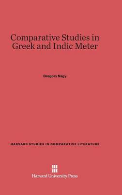 Comparative Studies in Greek and Indic Meter - Harvard Studies in Comparative Literature (Hardcover) 33 (Hardback)